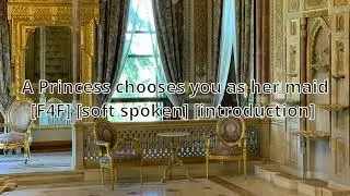 A Princess chooses you as her maid [F4F] [snobbish] [soft spoken]