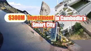 $300 Million Investment in Cambodia's Smart City | Construction News 2024
