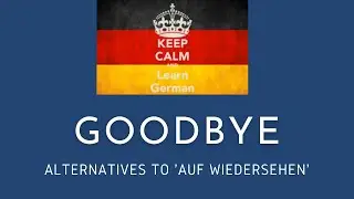 Alternatives to 'Auf Wiedersehen' - how to say goodbye in German