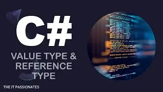 C# | PROGRAMMING | VALUE TYPE & REFERENCE TYPE IN C# | CLASS # 39 | THE IT PASSIONATES