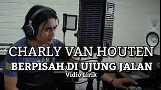 Charly Van Houten - Berpisah Di Ujung Jalan (Lirik)