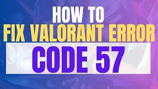 How To Fix Valorant Error Code 57 (Vanguard Not Initialized Fixed in 1 Minute) 2025