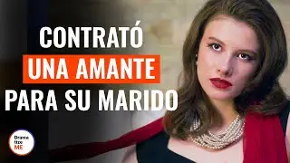 Esposa Contrata A Amante Para Su Marido | @DramatizeMeEspanol