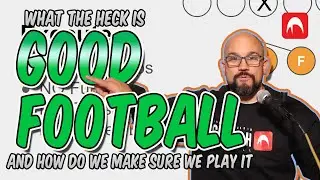 What is GOOD FOOTBALL and How Do We Play It?