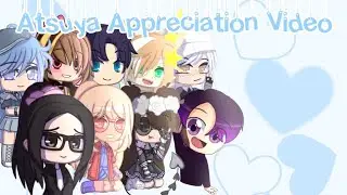 Atsuya Appreciation video | Ft. Some online friends | Gacha Club & Art/s & Edit/s