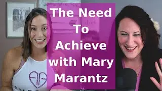 The Need To Achieve with Mary Marantz