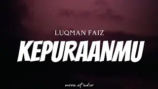 LUQMAN FAIZ - Kepuraanmu ( Lyrics )