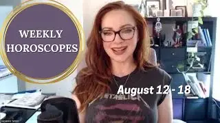 WEEKLY HOROSCOPES FOR EVERY SIGN August 12 - 18, 2024