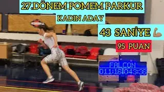 27.DÖNEM POMEM PARKUR KADIN 43 SANİYE 