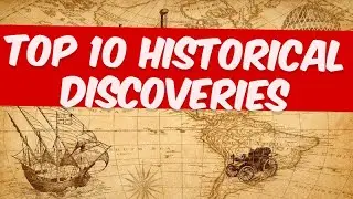 Top 10 Historical Discoveries