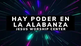 Hay Poder en la Alabanza | LETRA - Jesus Worship Center (Ft. Margarita de la Cruz y Representante)