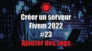 Comment ajouter des Logs sur son serveur FiveM 2022