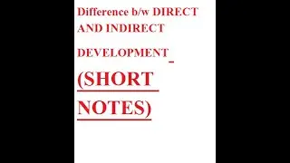 Difference b/w DIRECT AND INDIRECT DEVELOPMENT ( SHORT NOTES)
