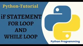 Python Tutorial  - IF Statement, For Loop, and While Loop