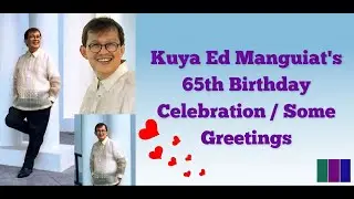 Kuya Ed Manguiat's 65th Birthday Celebration/Some Greetings - March 6, 2024