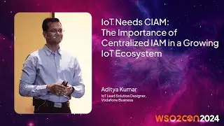IoT Needs CIAM: The Importance of Centralized IAM in a Growing IoT Ecosystem | WSO2Con USA 2024