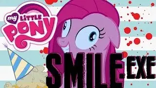 Smile.EXE - Keep You On The Edge Of Your Seat - A My Little Pony Pinkie Pie Creepypasta Game