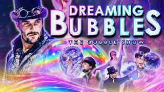 Dreaming Bubbles – The Magical Bubble Show | World Tour
