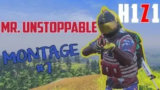 [H1Z1] Z2 Montage: Mr. Unstoppable