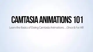 Camtasia Animations 101 - Master them once & for all!