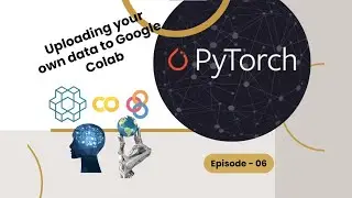 Uploading your own data to Google Colab - Episode 06