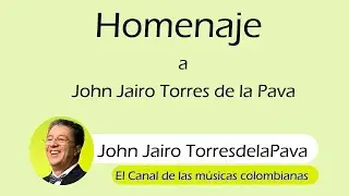 Homenaje a John Jairo  Torres de la Pava