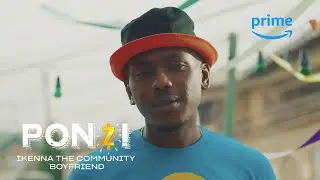 Ikenna the Community boyfriend - Ponzi | Prime Video Naija