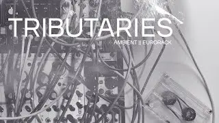 Ambient Eurorack || Tributaries