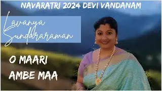 NAVARATHRI 2024 | DEVI VANDANAM | Day 5 | O Maari Ambe Maa | Gujarati | Lavanya Sundararaman