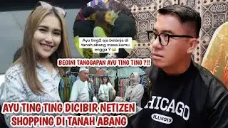 AYU TING TING DICIBIR NETIZEN SAAT BELANJA DI TANAH ABANG | BEGINI TANGGAPAN AYU TING TING ?!!