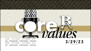 BA Core Values Podcast | 3-29-23