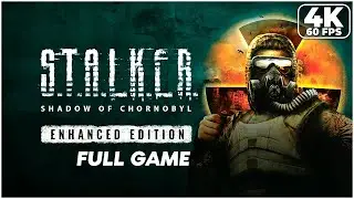 S.T.A.L.K.E.R.: Shadow of Chornobyl - Enhanced Edition — FULL GAME Walkthrough 4K 60FPS PC