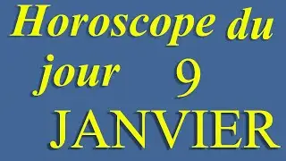 Horoscope du jour 9 JANVIER