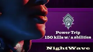 Nightwave: Power Trip (150 kills with ability)