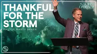 Storm Damage | Thankful for the Storm | Dr. Marty Baker - FULL SERVICE
