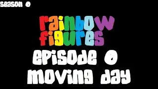 Rainbow Figures Episode 0: Moving Day