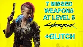 Cyberpunk 2077 7 Missed Weapons Level 5 How To Loot All at Level 5