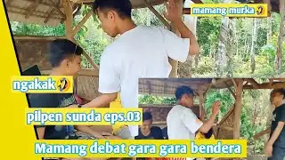 pilpen sunda ngakak😂 eps.03 | Si mamang debat gara gara bendera