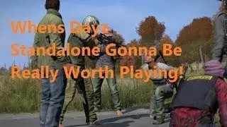 Whens Dayz Standalone Gonna Be Really Worth Playing!