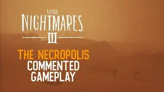 Little Nightmares III | The Necropolis | 5-minute commented gameplay
