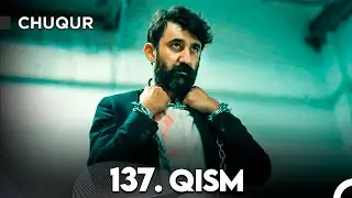 Chuqur 137-qism (O'zbek tilida)