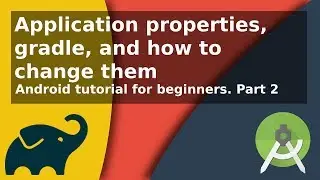 Android tutorial for beginners, Application properties, gradle, and how to change them.