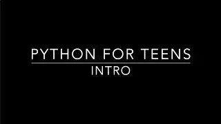 Programming For Teenagers(Python) #0 -- Teens Are Smart! (and Intro)