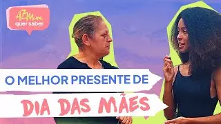O que você só recebe no dia das mães?