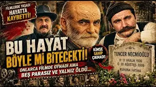 Yeşilçam'ın Kötü Adamı Tuncer Necmioğlu'nun Yürek Burkan Kötü Sonu...