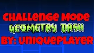 Challenge Mode By: UniquePlayer - Geometry Dash (Auto)