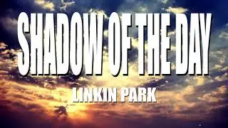 Linkin Park - Shadow of The Day(Lyrics)