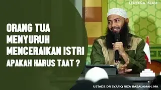 Orang Tua Menyuruh Menceraikan Istri Apakah Harus Taat ? - Ustadz Dr. Syafiq Riza Basalamah, MA
