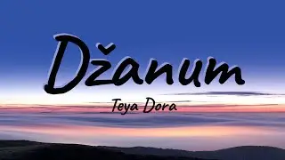 Teya Dora - Džanum (Lyrics) | 