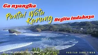 Pantai Watu Karung - Pacitan Jawa Timur